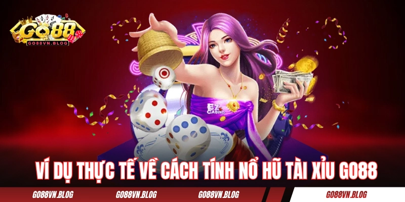 Ví dụ thực tế về cách tính nổ hũ tài xỉu GO88 