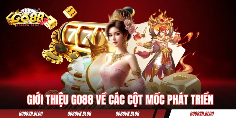 Giới thiệu GO88 về các cột mốc phát triển