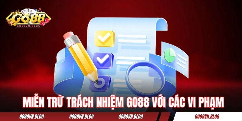Miễn trừ trách nhiệm GO88 với các hành vi vi phạm