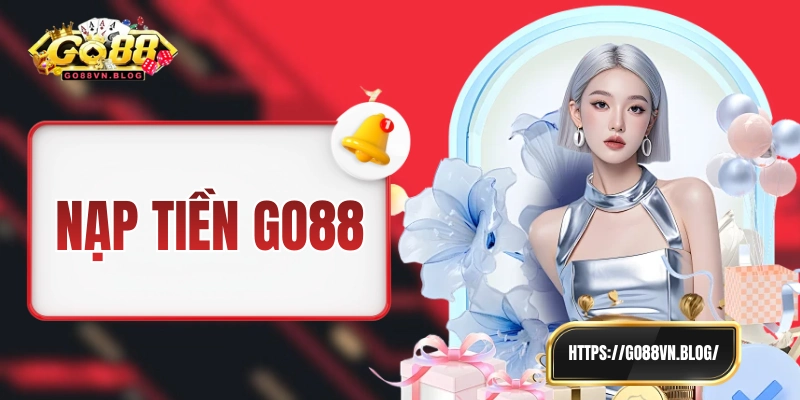 Nạp Tiền GO88 - Thực Hiện Nhanh Gọn Qua 4 Cách Khác Nhau
