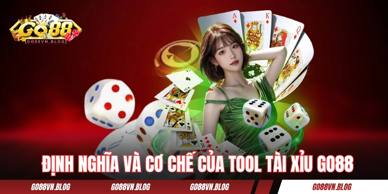 Định nghĩa và cơ chế của tool tài xỉu GO88
